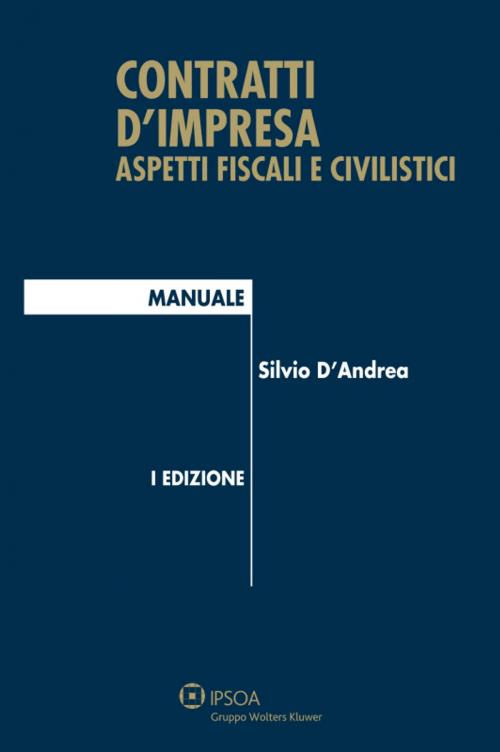 Cover of the book Contratti d'impresa by Silvio D'Andrea, Ipsoa