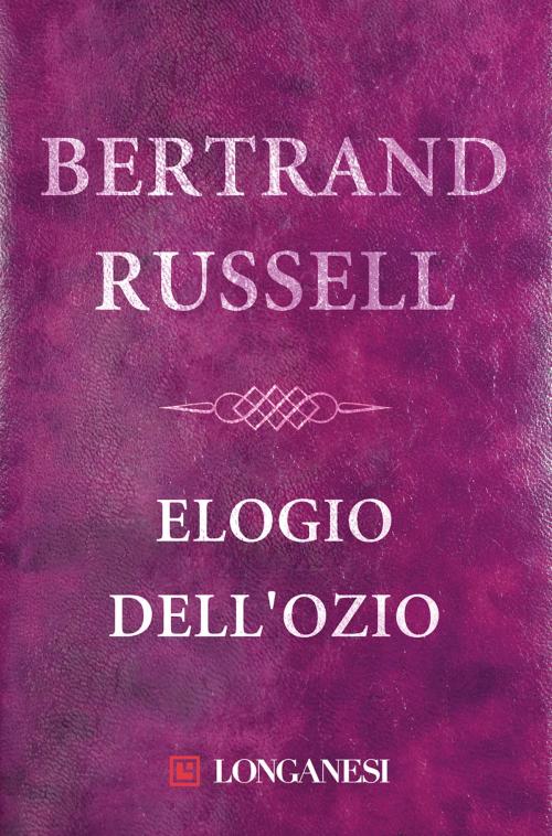 Cover of the book Elogio dell'ozio by Bertrand Russell, Longanesi