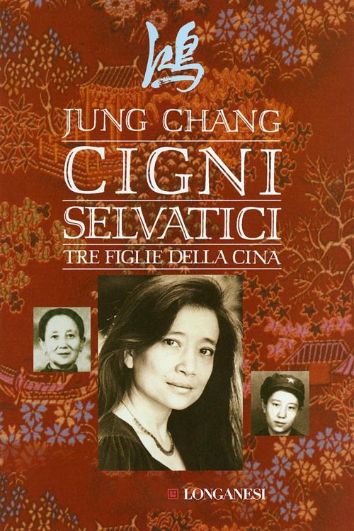 Cover of the book Cigni selvatici by Jung Chang, Longanesi