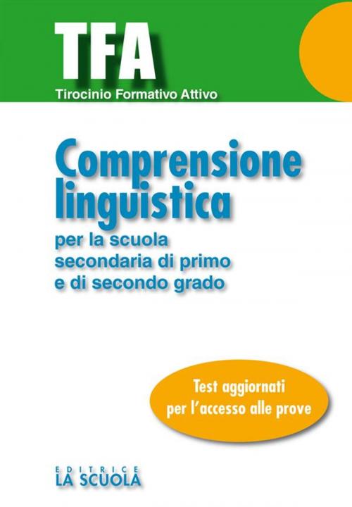 Cover of the book TFA - Comprensione linguistica by AA. VV., Luigi Pati, La Scuola