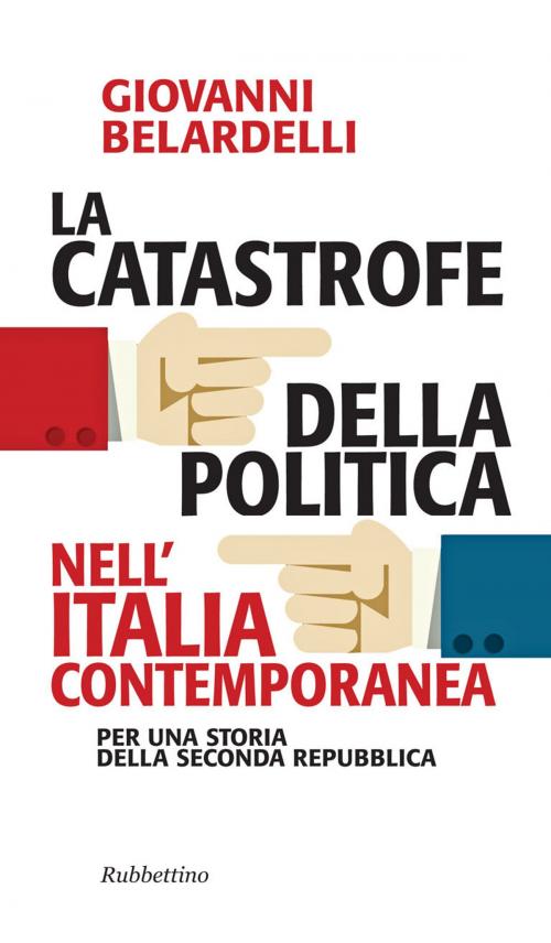Cover of the book La catastrofe della politica nell’Italia contemporanea by Giovanni Belardelli, Rubbettino Editore