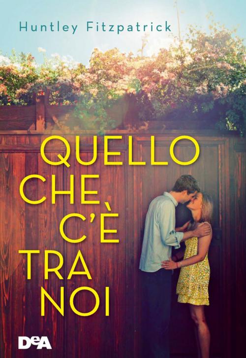 Cover of the book Quello che c'è tra noi by Huntley Fitzpatrick, De Agostini