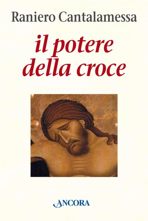 Cover of the book Il potere della Croce by Raniero Cantalamessa, Ancora
