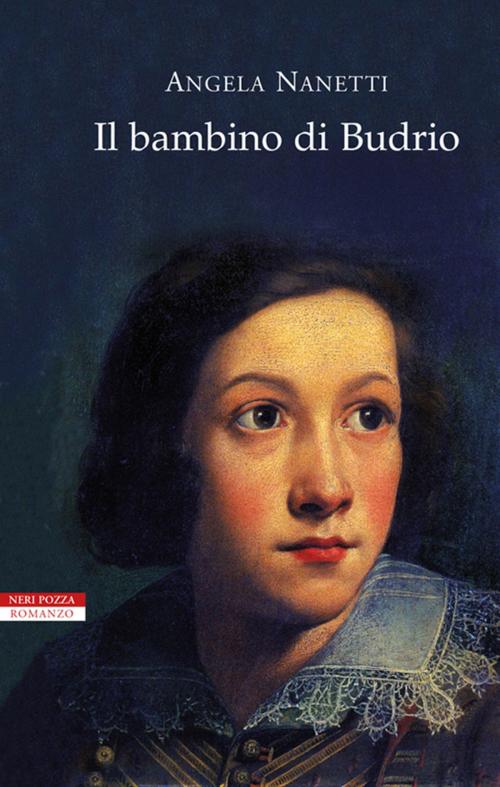 Cover of the book Il bambino di Budrio by Angela Nanetti, Neri Pozza