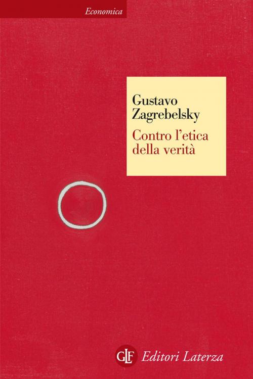 Cover of the book Contro l'etica della verità by Gustavo Zagrebelsky, Editori Laterza