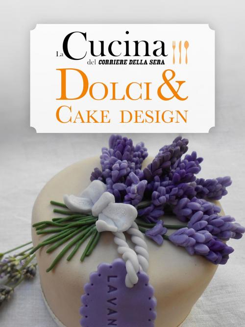 Cover of the book Dolci e cake design by Angela Frenda, Corriere della Sera