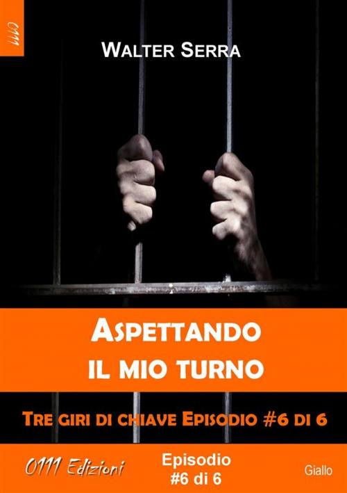 Cover of the book Aspettando il mio turno - Tre giri di chiave ep. #6 di 6 by Walter Serra, 0111 Edizioni