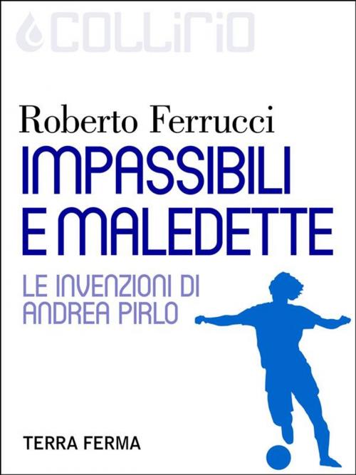 Cover of the book Impassibili e maledette by Roberto Ferrucci, Terra Ferma Edizioni
