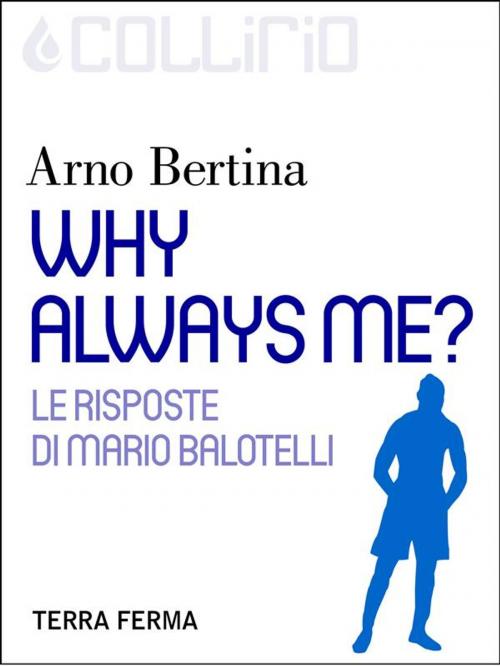 Cover of the book Why always me? by Arno Bertina, Terra Ferma Edizioni