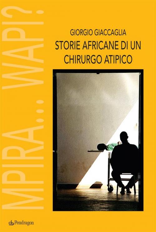 Cover of the book Storie africane di un chirurgo atipico by Giorgio Giaccaglia, Edizioni Pendragon