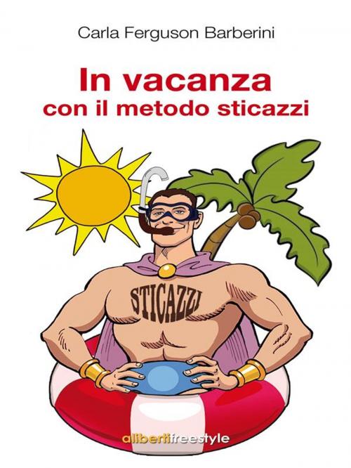Cover of the book In vacanza con il metodo sticazzi by Carla Ferguson Barberini, Imprimatur-Aliberti