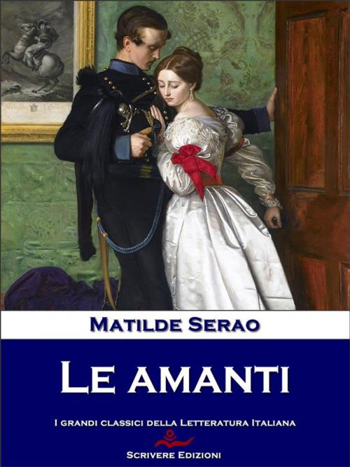 Cover of the book Le amanti by Matilde Serao, Scrivere