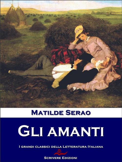 Cover of the book Gli amanti by Matilde Serao, Scrivere