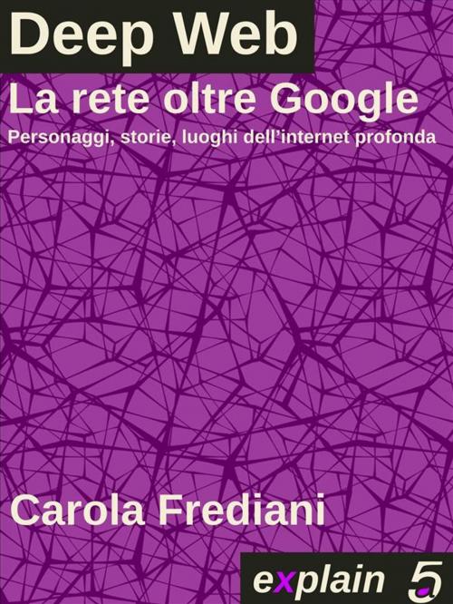 Cover of the book Deep Web - La rete oltre Google by Carola Frediani, quintadicopertina