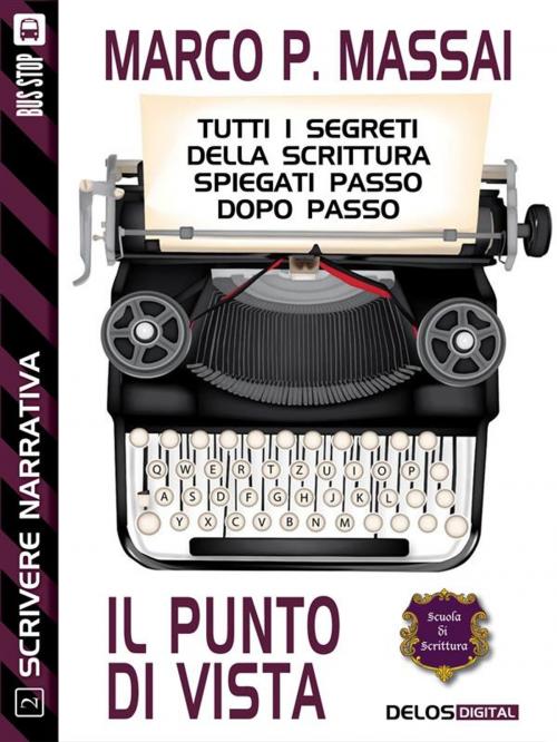 Cover of the book Scrivere narrativa 2 - Il punto di vista by Marco P. Massai, Delos Digital