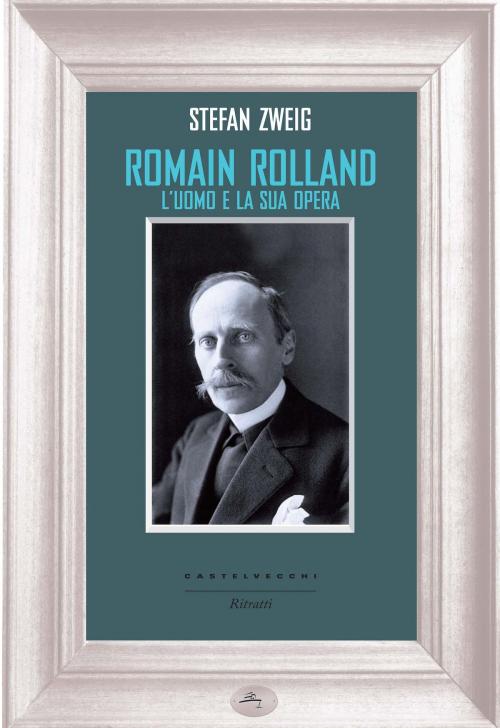 Cover of the book Romain Rolland by Stefan Zweig, Castelvecchi