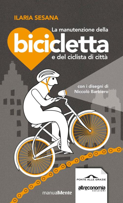 Cover of the book La manutenzione della bicicletta e del ciclista di città by Ilaria Sesana, Ponte alle Grazie