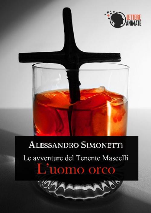 Cover of the book Le avventure del tenente Mascelli - L'uomo orco by Alessandro Simonetti, Lettere Animate Editore