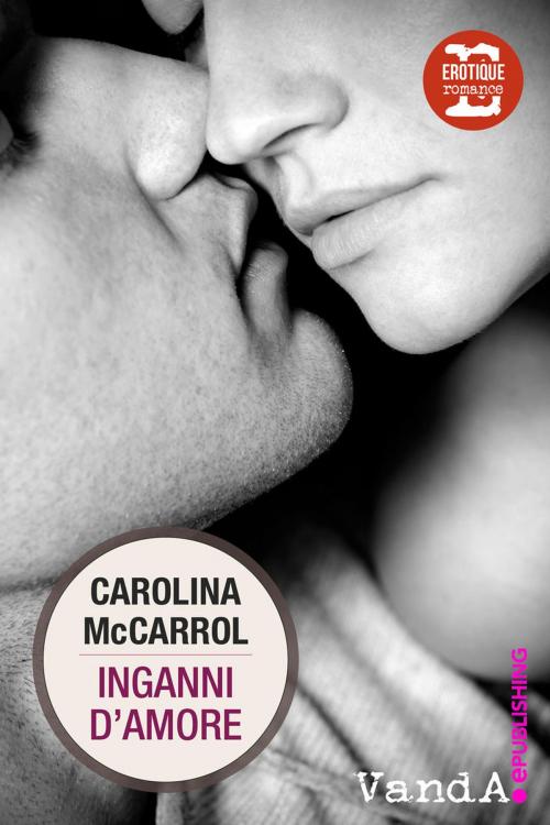 Cover of the book Inganni d'amore by Carolina McCarrol, VandA ePublishing