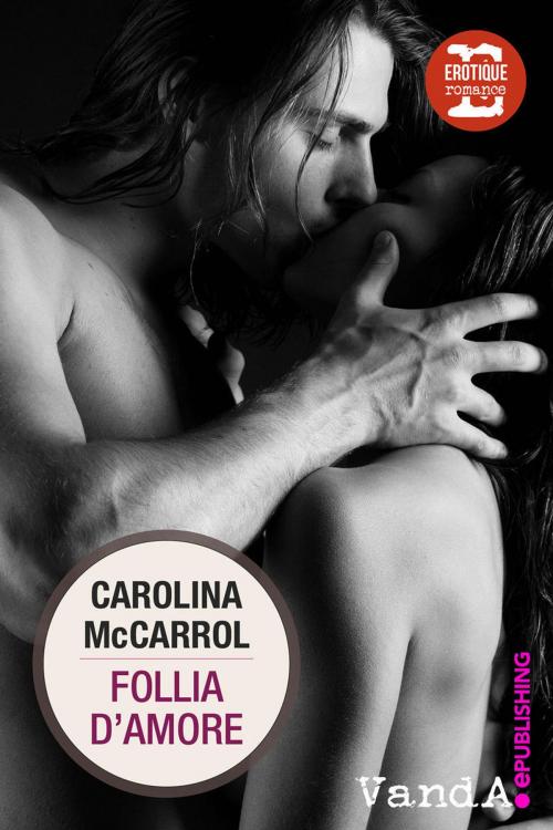 Cover of the book Follia d'amore by Carolina McCarrol, VandA ePublishing