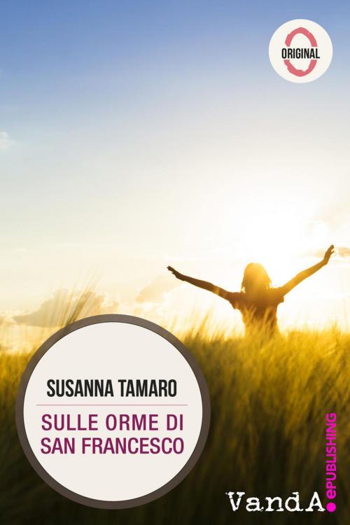 Cover of the book Sulle orme di San Francesco by Susanna Tamaro, VandA ePublishing