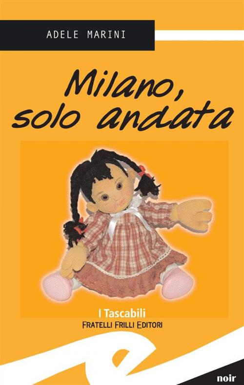 Cover of the book Milano, solo andata by Adele Marini, Fratelli Frilli Editori