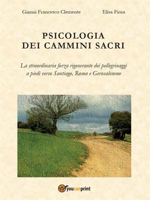 Cover of the book Psicologia dei Cammini Sacri by Gianni Francesco Clemente, Elisa Fiora, Youcanprint