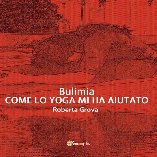 Cover of the book Bulimia Come lo yoga mi ha aiutato by Roberta Grova, Youcanprint Self-Publishing