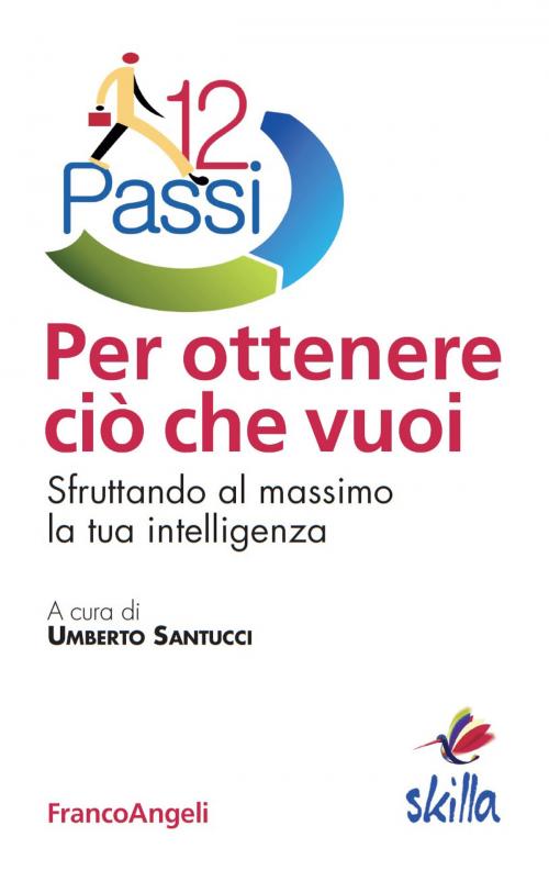 Cover of the book Dodici passi per ottenere ciò che vuoi. Sfruttando al massimo la tua intelligenza by AA. VV., Franco Angeli Edizioni