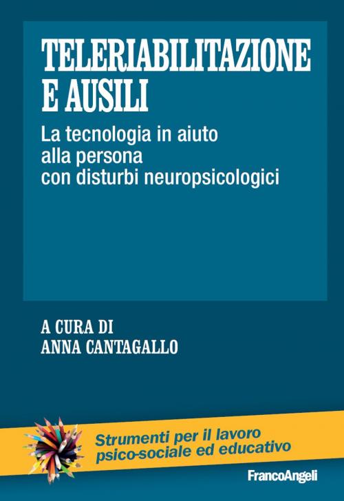 Cover of the book Teleriabilitazione e ausili. La tecnologia in aiuto alla persona con disturbi neuropsicologici by AA. VV., Franco Angeli Edizioni