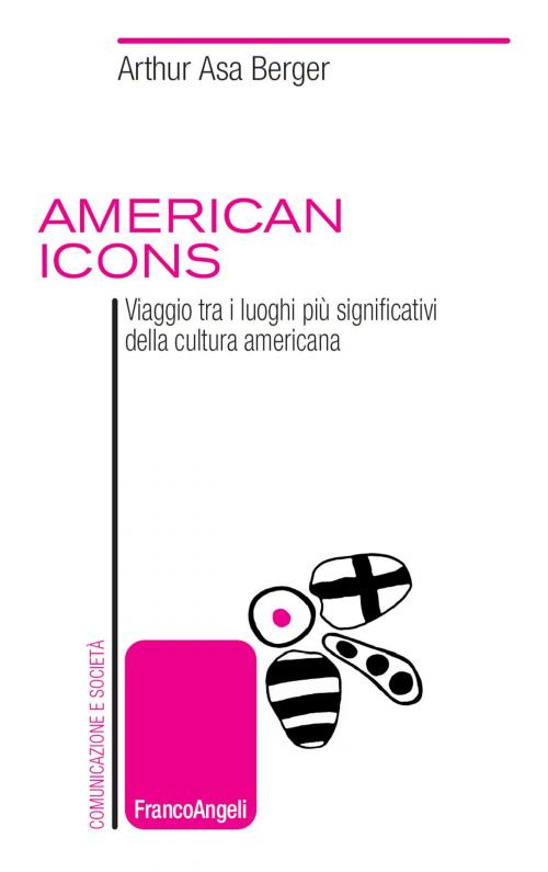 Cover of the book American icons. Viaggio tra i luoghi più significativi della cultura americana by Arthur Asa Berger, Franco Angeli Edizioni