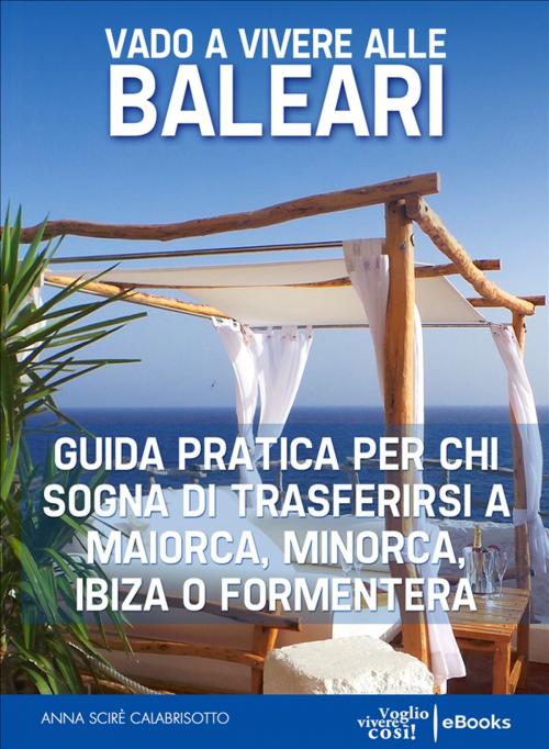 Cover of the book Vado a vivere alle Baleari by Anna Scirè Calabrisotto, Latitudine 40