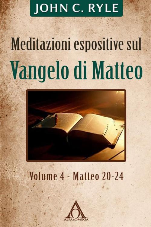 Cover of the book Meditazioni espositive sul Vangelo di Matteo (vol. 4 - Mt 20-24) by John C. Ryle, Alfa & Omega