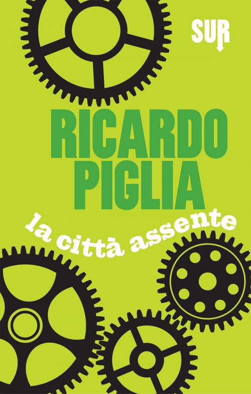 Cover of the book La città assente by Ricardo Piglia, SUR