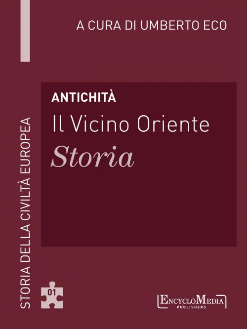 Cover of the book Antichità - Il Vicino Oriente – Storia by Umberto Eco, EncycloMedia Publishers