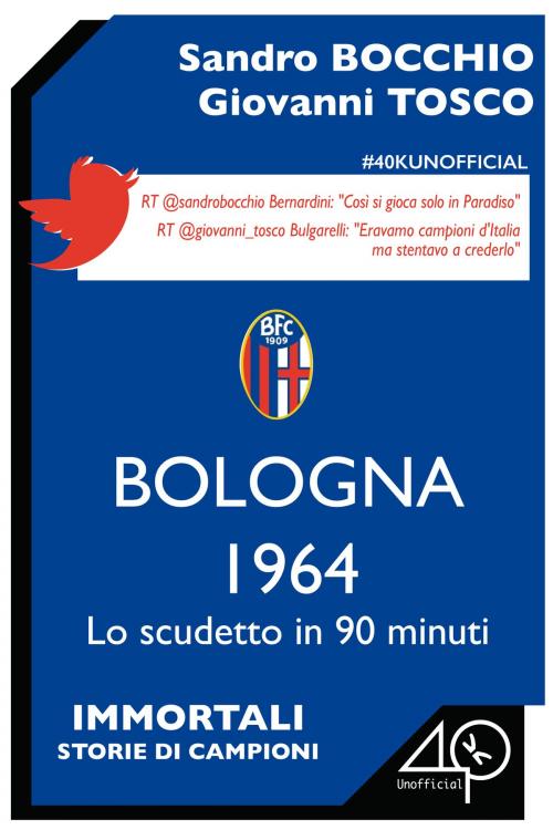 Cover of the book Bologna 1964. Lo scudetto in 90 minuti by Sandro Bocchio, Giovanni Tosco, 40K Unofficial