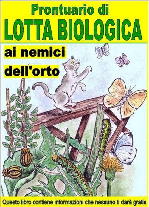 Cover of the book Prontuario di lotta biologica contro i nemici dell’orto by Bruno Del Medico, Illustratrice Elisabetta Del Medico, Bruno Del Medico