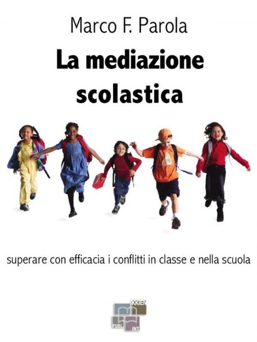 Cover of the book La mediazione scolastica by Marco F. Parola, KKIEN Publ. Int.