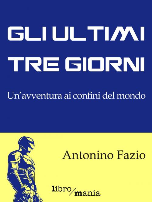 Cover of the book Gli ultimi tre giorni by Antonino Fazio, Libromania