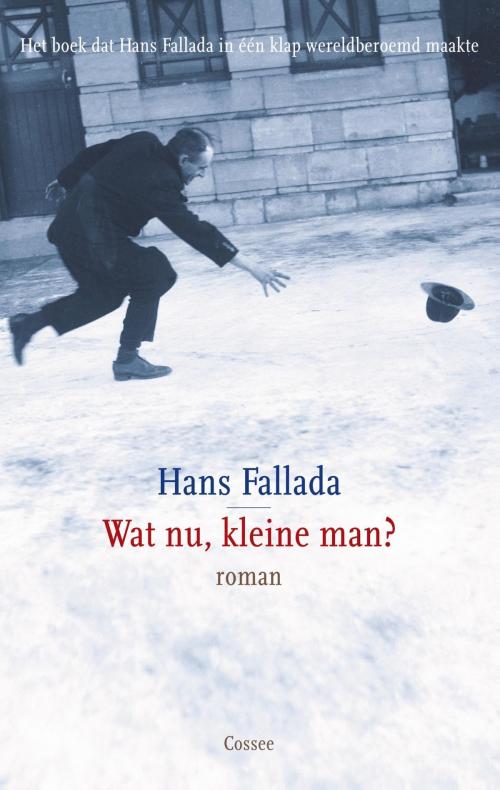 Cover of the book Wat nu, kleine man? by Hans Fallada, Cossee, Uitgeverij