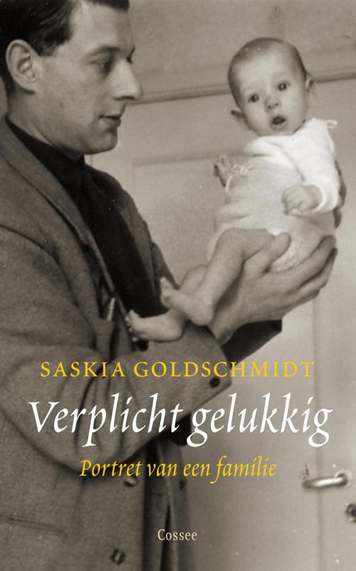 Cover of the book Verplicht gelukkig by Saskia Goldschmidt, Cossee, Uitgeverij