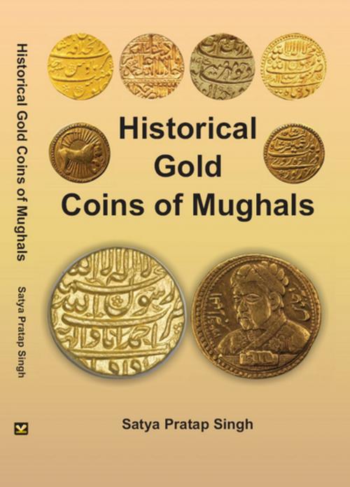 Cover of the book Historical Gold Coins of Mughals by Satya Pratap Singh, Kalpaz Publications