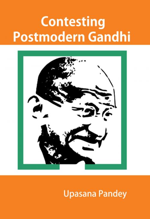 Cover of the book Contesting Postmodern Gandhi by Upasana Pandey, YS Books International