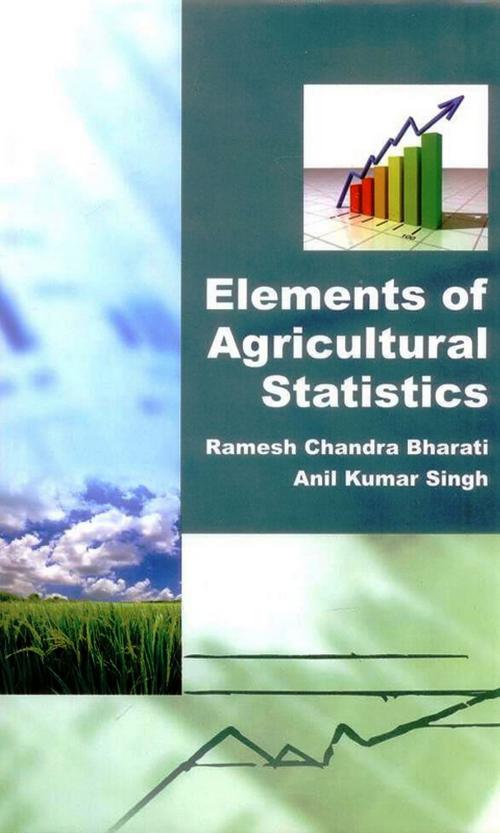 Cover of the book Elements of Agricultural Statistics by Anil Kumar Singh, Ramesh Chandra Dr Bharati, Satish Serial Publishing House