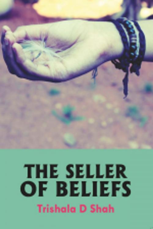 Cover of the book The Seller of Beliefs by Trishala D Shah, Leadstart Publishing Pvt Ltd