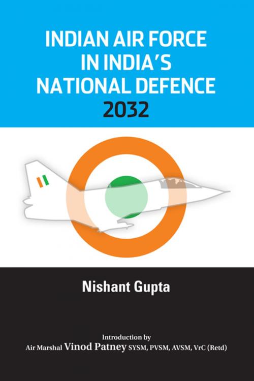 Cover of the book Indian Air Force in India's National Defence 2032 by Wing Commander Nishant Gupta, KW Publishers