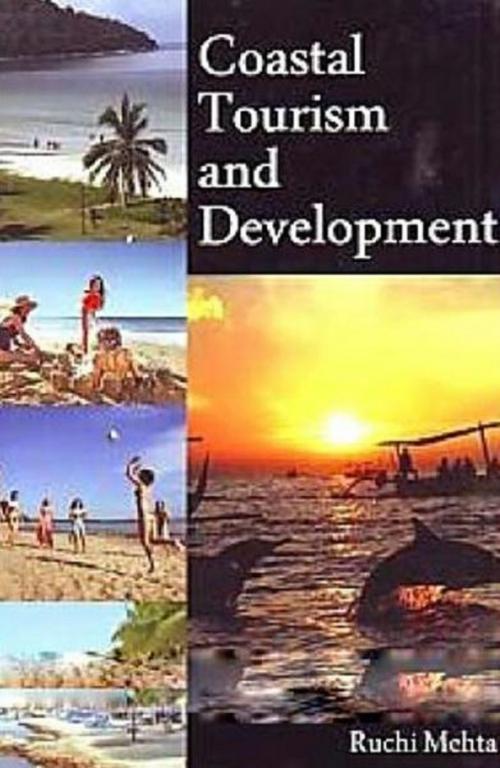 Cover of the book Coastal Tourism and Development by Ruchi Mehta, Anmol Publications PVT. LTD.