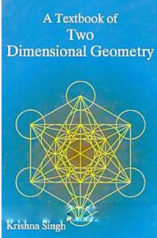 Cover of the book A Textbook of Two Dimensional Geometry by Krishna Singh, Anmol Publications PVT. LTD.
