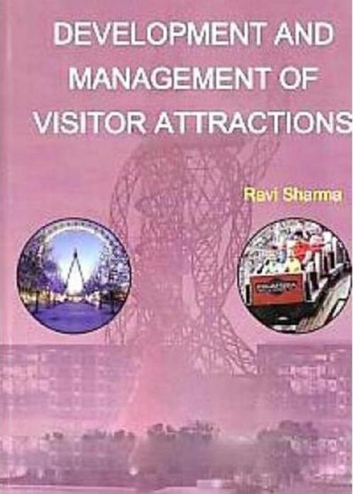 Cover of the book Development and Management of Visitor Attractions by Ravi Sharma, Anmol Publications PVT. LTD.