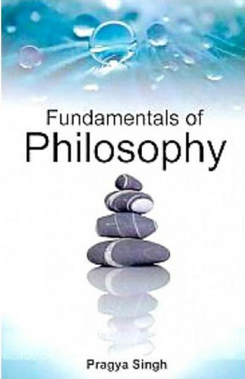 Cover of the book Fundamentals of Philosophy by Pragya Singh, Anmol Publications PVT. LTD.